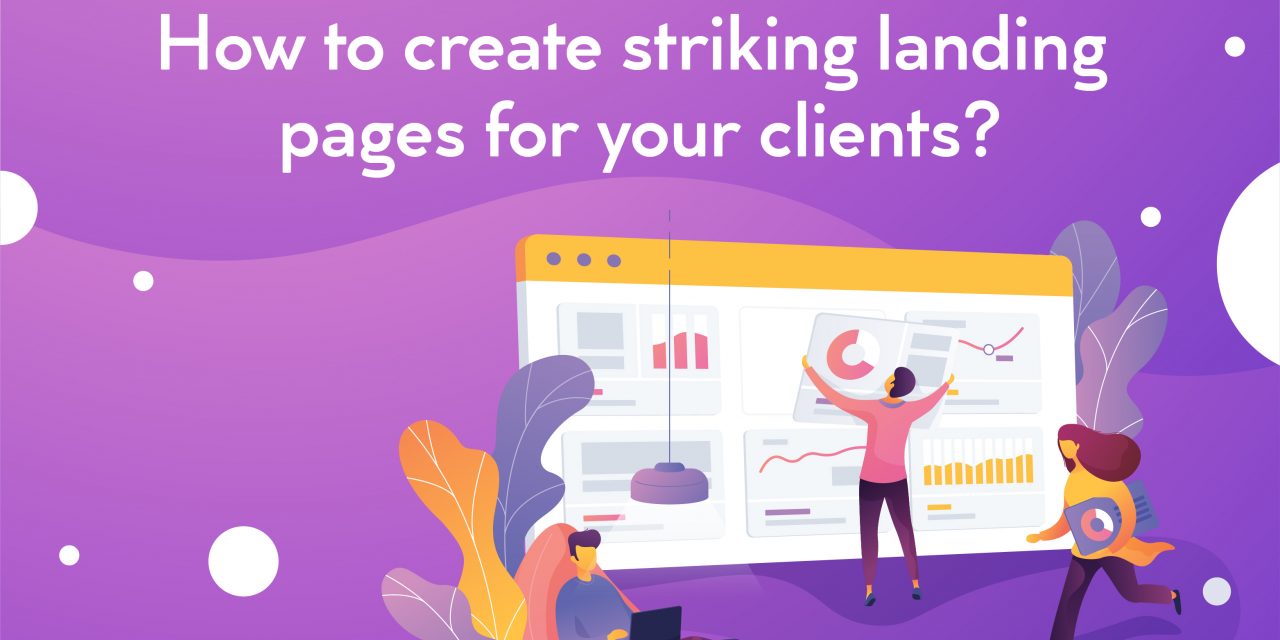 How to create striking landing pages for your clients?