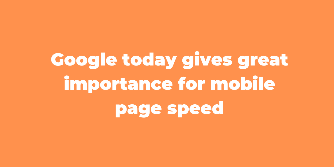 Google today gives great importance for mobile page speed