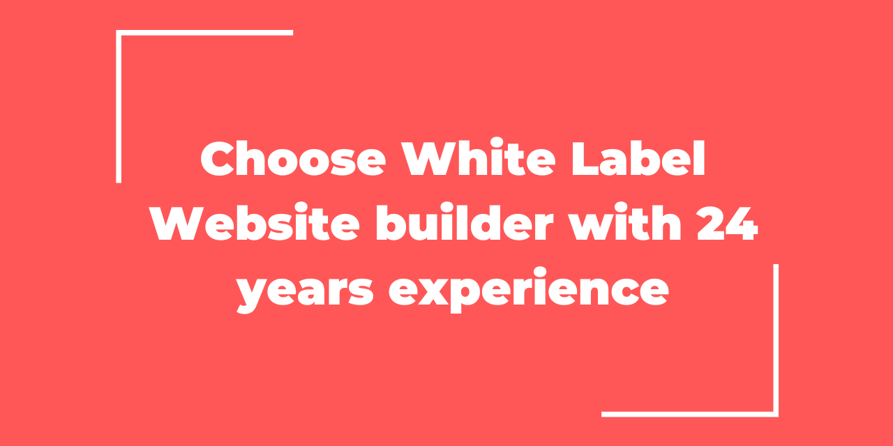 Why it is advantageous to choose White Label Website builder with 24 years experience and support?