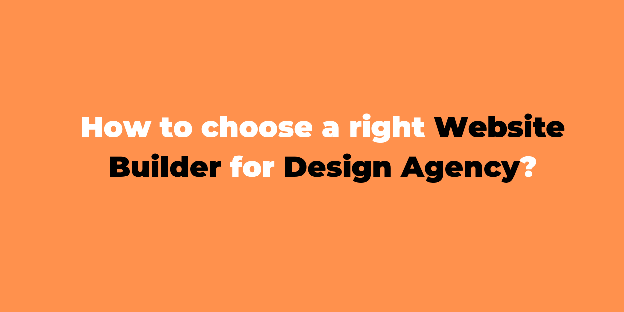 How to choose a right website builder for design agency?