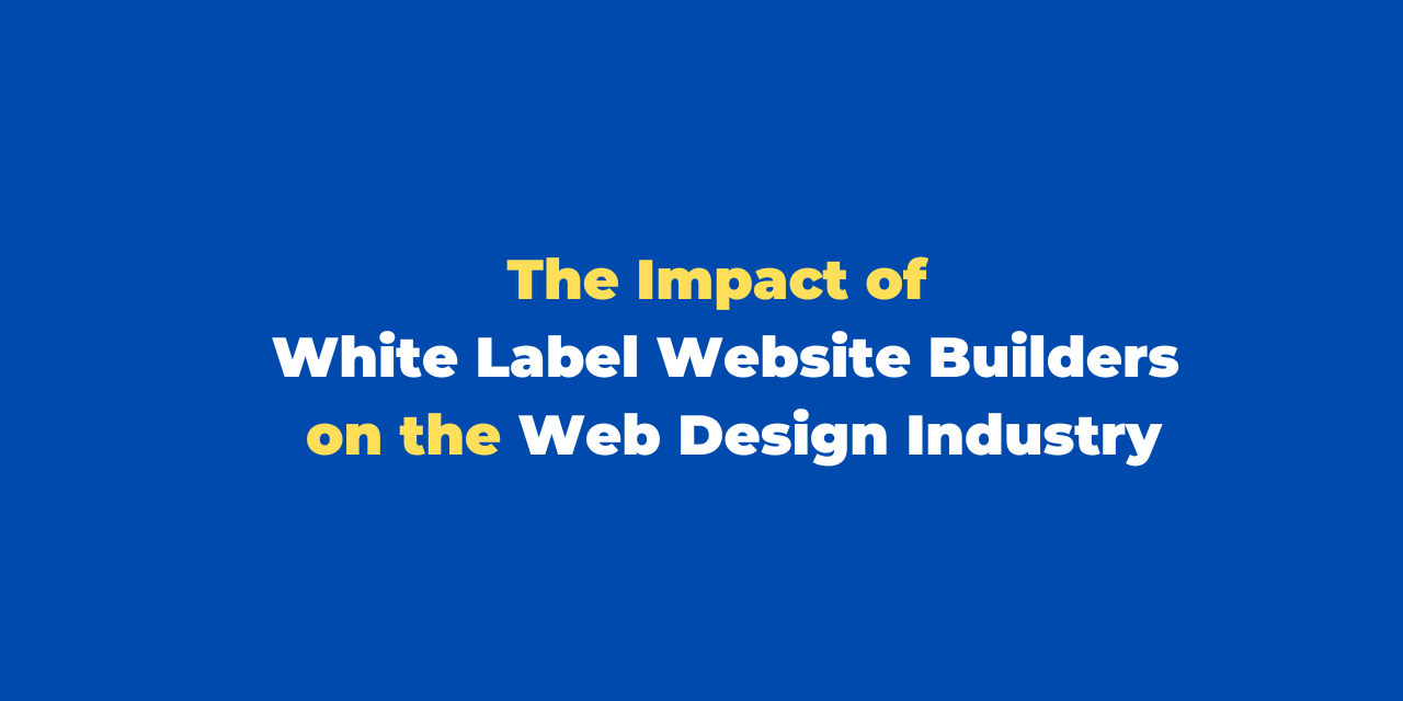 The Impact of White Label Website Builders on the Web Design Industry