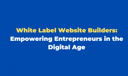 White Label Website Builders: Empowering Entrepreneurs in the Digital Age