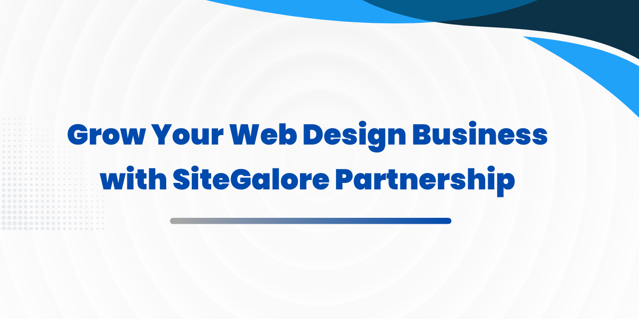 Grow Your Web Design Business with SiteGalore White Label Website Builder Partnership