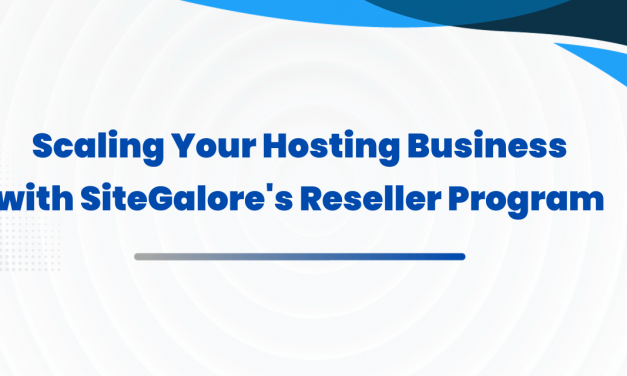 Scaling Your Hosting Business with SiteGalore’s Reseller Program