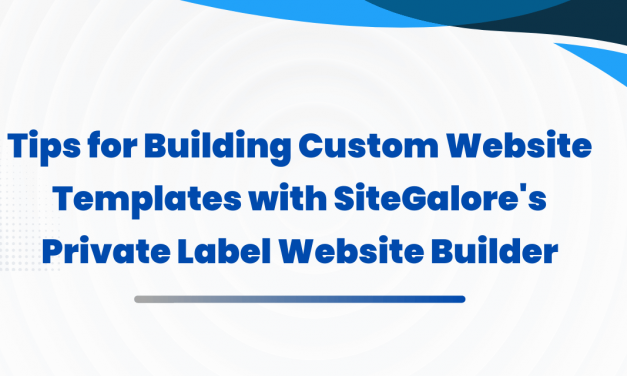 Tips for Building Custom Website Templates with SiteGalore’s Private Label Website Builder